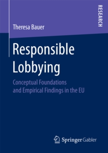 Responsible Lobbying : Conceptual Foundations and Empirical Findings in the EU