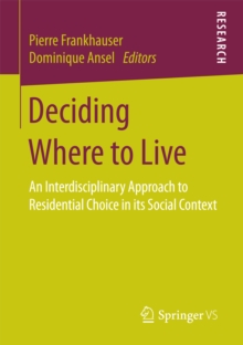 Deciding Where to Live : An Interdisciplinary Approach to Residential Choice in its Social Context