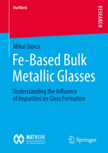 Fe-Based Bulk Metallic Glasses : Understanding the Influence of Impurities on Glass Formation