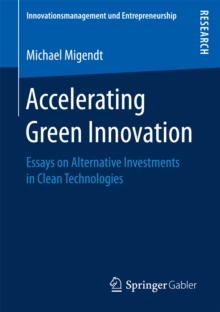 Accelerating Green Innovation : Essays on Alternative Investments in Clean Technologies