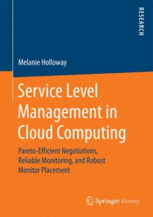 Service Level Management in Cloud Computing : Pareto-Efficient Negotiations, Reliable Monitoring, and Robust Monitor Placement