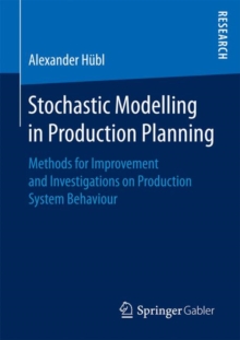 Stochastic Modelling in Production Planning : Methods for Improvement and Investigations on Production System Behaviour