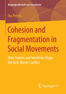 Cohesion and Fragmentation in Social Movements : How Frames and Identities Shape the Belo Monte Conflict