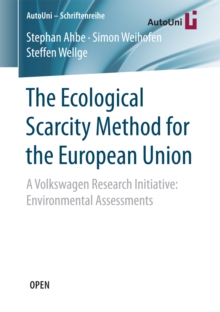 The Ecological Scarcity Method for the European Union : A Volkswagen Research Initiative: Environmental Assessments