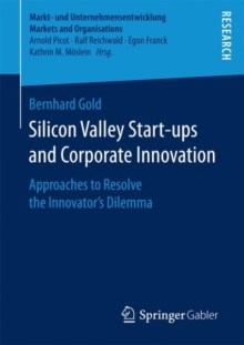 Silicon Valley Start-ups and Corporate Innovation : Approaches to Resolve the Innovator's Dilemma