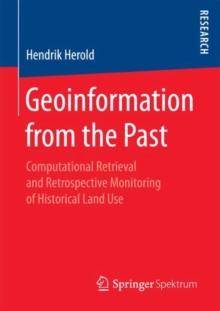 Geoinformation from the Past : Computational Retrieval and Retrospective Monitoring of Historical Land Use