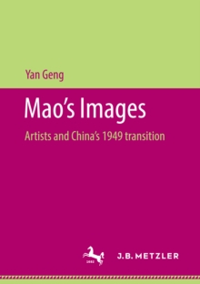 Mao's Images : Artists and China's 1949 transition