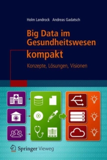 Big Data im Gesundheitswesen kompakt : Konzepte, Losungen, Visionen