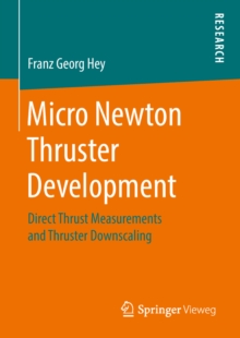 Micro Newton Thruster Development : Direct Thrust Measurements and Thruster Downscaling