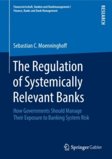 The Regulation of Systemically Relevant Banks : How Governments Should Manage Their Exposure to Banking System Risk