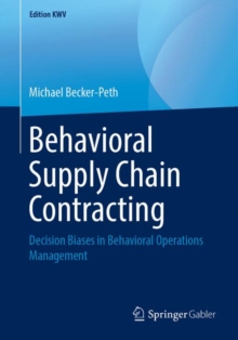 Behavioral Supply Chain Contracting : Decision Biases in Behavioral Operations Management