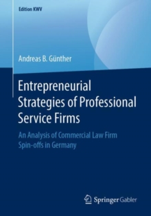 Entrepreneurial Strategies of Professional Service Firms : An Analysis of Commercial Law Firm Spin-offs in Germany