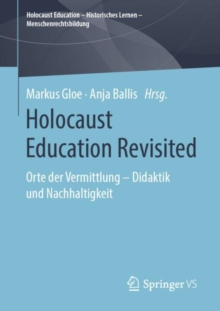 Holocaust Education Revisited : Orte der Vermittlung - Didaktik und Nachhaltigkeit