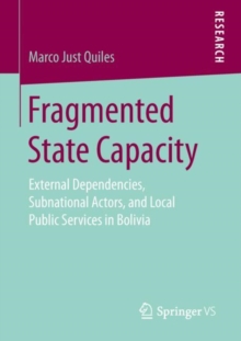 Fragmented State Capacity : External Dependencies, Subnational Actors, and Local Public Services in Bolivia