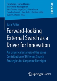 Forward-looking External Search as a Driver for Innovation : An Empirical Analysis of the Value Contribution of Different Search Strategies for Corporate Foresight