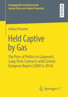 Held Captive by Gas : The Price of Politics in Gazprom's Long-Term Contracts with Central European Buyers (2009 to 2014)