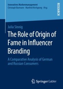 The Role of Origin of Fame in Influencer Branding : A Comparative Analysis of German and Russian Consumers