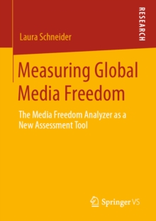 Measuring Global Media Freedom : The Media Freedom Analyzer as a New Assessment Tool