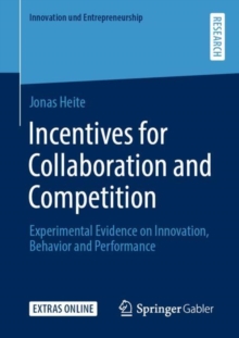 Incentives for Collaboration and Competition : Experimental Evidence on Innovation, Behavior and Performance