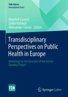 Transdisciplinary Perspectives on Public Health in Europe : Anthology on the Occasion of the Arteria Danubia Project