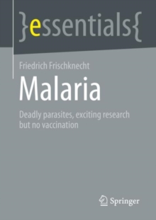 Malaria : Deadly parasites, exciting research and no vaccination