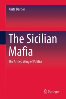 The Sicilian Mafia : The Armed Wing of Politics