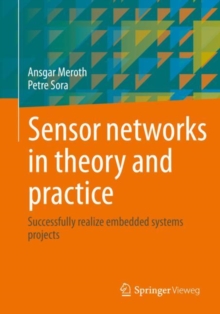 Sensor networks in theory and practice : Successfully realize embedded systems projects