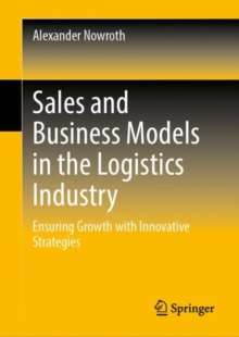 Sales and Business Models in the Logistics Industry : Ensuring Growth with Innovative Strategies