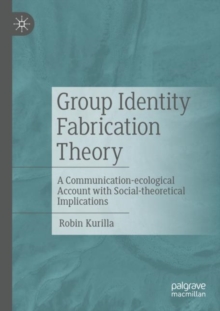 Group Identity Fabrication Theory : A Communication-ecological Account with Social-theoretical Implications