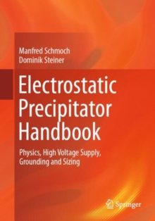 Electrostatic Precipitator Handbook : Physics, High Voltage Supply, Grounding and Sizing