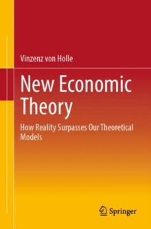 New Economic Theory : How Reality Surpasses Our Theoretical Models