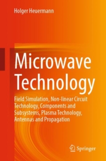 Microwave Technology : Field Simulation, Non-linear Circuit Technology, Components and Subsystems, Plasma Technology, Antennas and Propagation