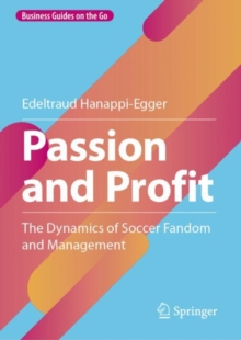 Passion and Profit : The Dynamics of Soccer Fandom and Management