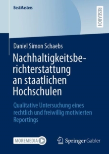 Nachhaltigkeitsberichterstattung an staatlichen Hochschulen : Qualitative Untersuchung eines rechtlich und freiwillig motivierten Reportings
