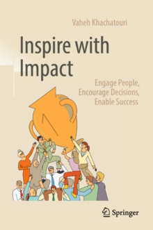 Inspire with Impact : Engage People, Encourage Decisions, Enable Success