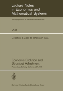 Economic Evolution and Structural Adjustment : Proceedings of Invited Sessions on Economic Evolution and Structural Change Held at the 5th International Conference on Mathematical Modelling at the Uni