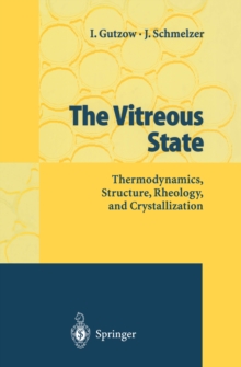 The Vitreous State : Thermodynamics, Structure, Rheology, and Crystallization