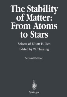 The Stability of Matter: From Atoms to Stars : Selecta of Elliot H. Lieb