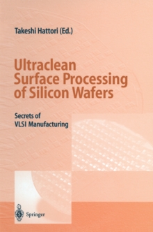 Ultraclean Surface Processing of Silicon Wafers : Secrets of VLSI Manufacturing