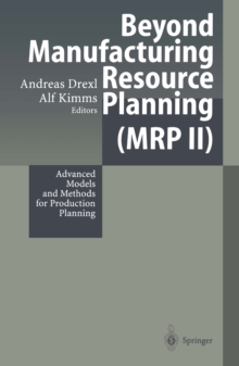 Beyond Manufacturing Resource Planning (MRP II) : Advanced Models and Methods for Production Planning