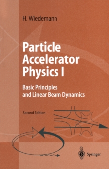 Particle Accelerator Physics I : Basic Principles and Linear Beam Dynamics