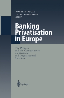 Banking Privatisation in Europe : The Process and the Consequences on Strategies and Organisational Structures