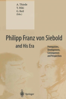 Philipp Franz von Siebold and His Era : Prerequisites, Developments, Consequences and Perspectives