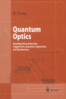 Quantum Optics : Including Noise Reduction, Trapped Ions, Quantum Trajectories, and Decoherence