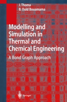 Modelling and Simulation in Thermal and Chemical Engineering : A Bond Graph Approach