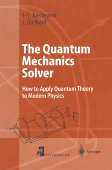 The Quantum Mechanics Solver : How to Apply Quantum Theory to Modern Physics