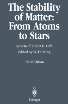 The Stability of Matter: From Atoms to Stars : Selecta of Elliott H. Lieb