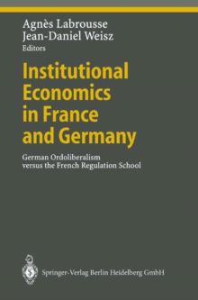 Institutional Economics in France and Germany : German Ordoliberalism versus the French Regulation School