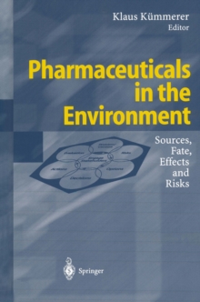 Pharmaceuticals in the Environment : Sources, Fate, Effects and Risks