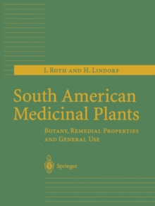 South American Medicinal Plants : Botany, Remedial Properties and General Use